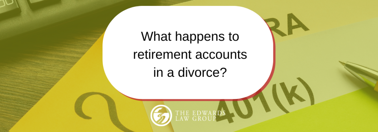 What happens to retirement accounts in a divorce?