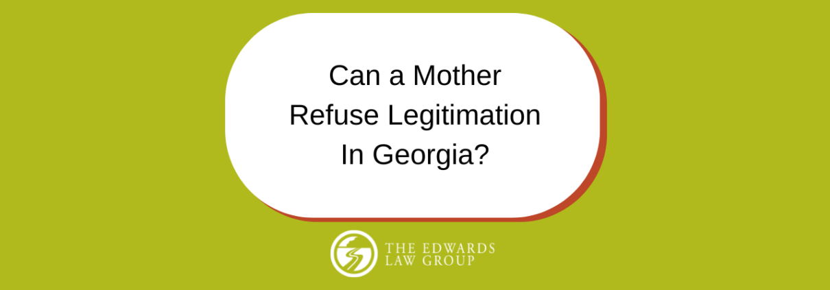 Can a Mother Refuse Legitimation in Georgia?