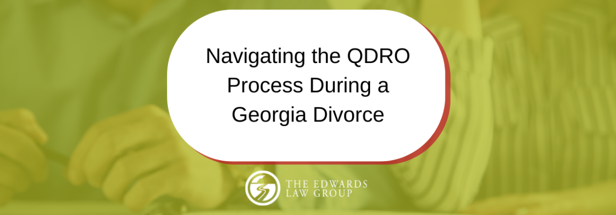 Navigating the QDRO Process During a Georgia Divorce